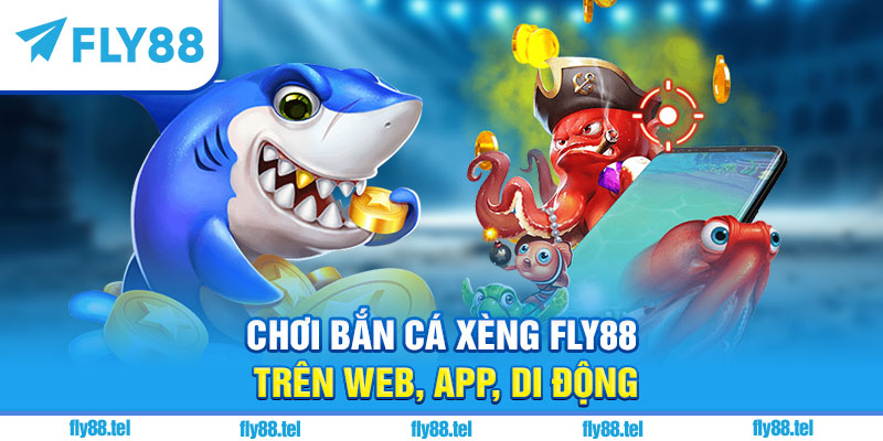 Bắn Cá Xèng Fly88 – Hướng Dẫn Chơi, Săn Thưởng, Nhận Giftcode HOT 2025 5 Chơi bắn cá xèng Fly88 trên web, app, di động
