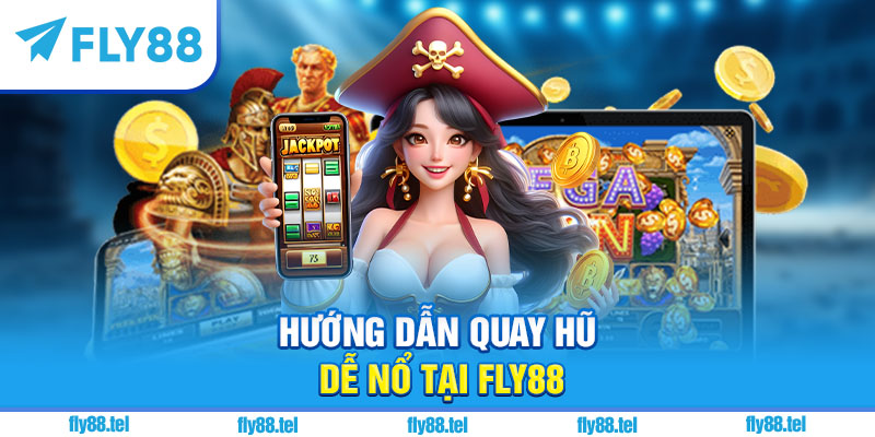 Cách Quay Hũ Dễ Nổ Tại Fly88 – Bí Quyết Nổ Hũ Lớn 2025 3 Hướng dẫn quay hũ dễ nổ tại Fly88